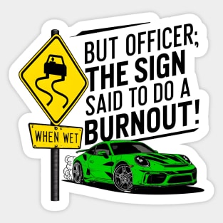 But officer the sign said to do a burnout one Sticker